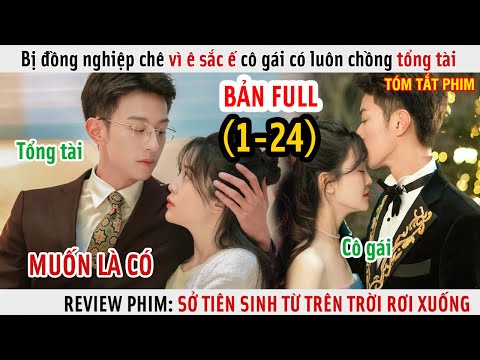 [Review Phim] Bị Đồng Nghiệp Chê Vì Ê Sắc Ế Cô Gái Có Luôn Chồng Tổng Tài Cưng Chiều | Full 1-24 |