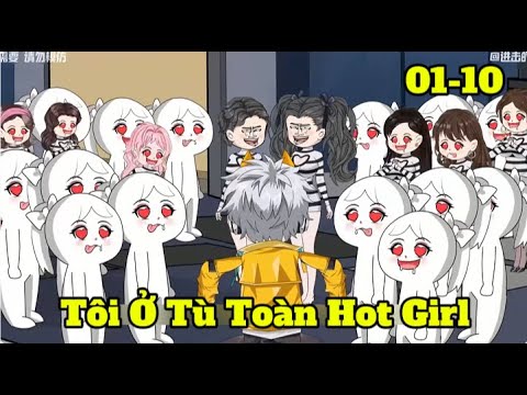 Full 01-10 | Tôi Ở Tù Toàn Hot Girl