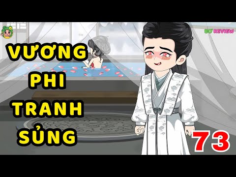 TẬP 73 | Vương Phi Tranh Sủng | Bơ Rì Viu Official