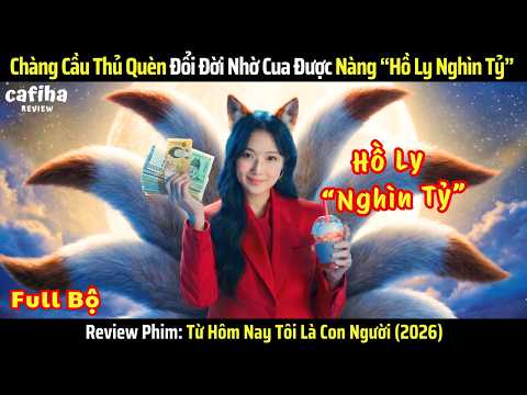 [Review Phim] Chàng Cầu Thủ Quèn Đổi Đời Nhờ Cua Được Nàng "Hồ Ly Nghìn Tỷ" (2026) - Full Bộ 1-12