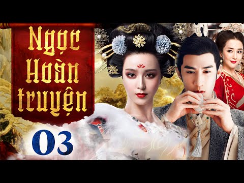 Ngọc Hoàn Truyện - Tập 3 (Thuyết minh) Phim bộ Cổ Trang Trung Quốc Hay
