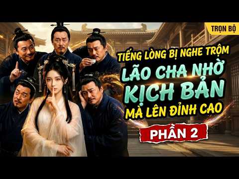 Phần 2: Tiếng lòng bị nghe trộm lão cha lẩm bẩm trong đầu ai cũng nghe, vô tình đoán trúng tương lai