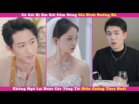 Cô Gái Bị Em Gái Cắm Sừng Gia Đình Ruồng Bỏ, Không Ngờ Lại Được Các Tổng Tài Điên Cuồng Theo Đuổi