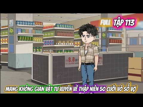 Tập 113 | Mang Không Gian Vật Tư Xuyên Về Thập Niên 50 Cưới Vô Số Vợ | Vietsub Tái Sinh