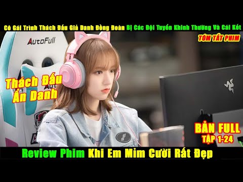 Cô Gái Trình Thách Đấu Giả Đồng Đoàn Bị Khinh Thường | Review Phim Khi Em Mỉm Cười Rất Đẹp Full