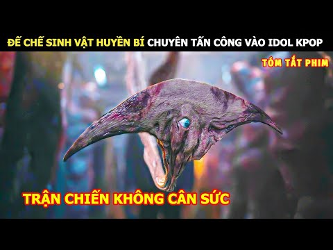 [Review Phim] Đế Chế Sinh Vật Huyền Bí Chuyên Tấn Công Vào Idol Kpop | Review Phim Hàn Hot