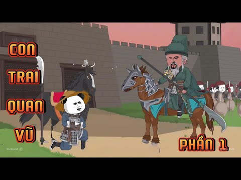 PHAN 1 | CON TRAI QUAN VŨ