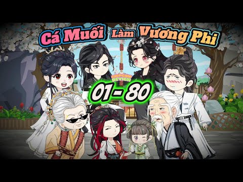 Cá Muối Làm Vương Phi |  Tập 01 - 80 | ChipChip Review