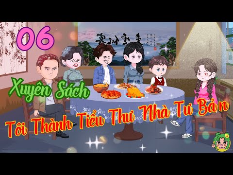 TẬP 06 - Xuyên Sách Tôi Thành Tiểu Thư Nhà Tư Bản  | Bơ Review