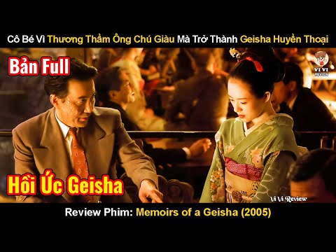 Cô Bé Vì Thương Thầm Ông Chú Giàu Mà Trở Thành Geisha Huyền Thoại|Review Phim: Hồi Ức Của Một Geisha