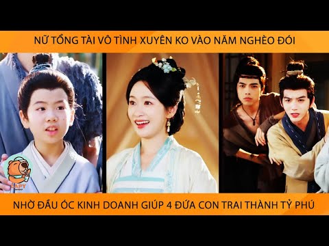 Nữ Tổng Tài Vô Tình Xuyên Ko Vào Năm Nghèo Đói Nhờ Đầu Óc KinhDoanh Giúp 4 Đứa Con Trai Thành Tỷ Phú