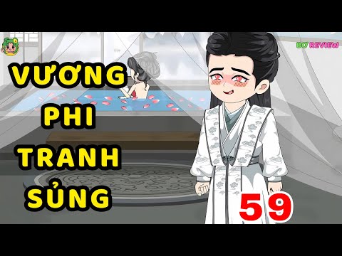 TẬP 59 | Vương Phi Tranh Sủng | Bơ Rì Viu Official