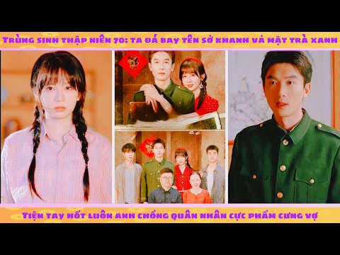 Trùng sinh 70: nữ thợ săn đá bay sở khanh vạch mặt trà xanh, tiện tay hốt luôn anh chồng cực phẩm