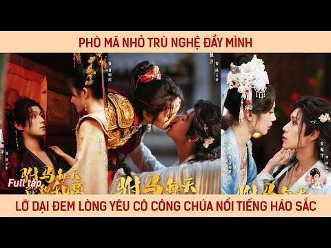 Phò mã nhỏ trù nghệ đầy mình lỡ dại đem lòng yêu cô công chúa nổi tiếng háo sắc