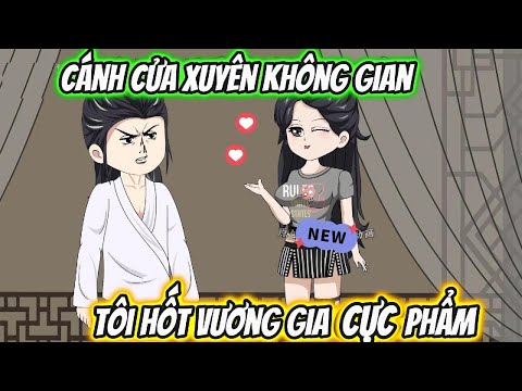 Cánh Cửa Xuyên Không Gian Tôi Hốt Vương Gia Cực Phẩm Full Version