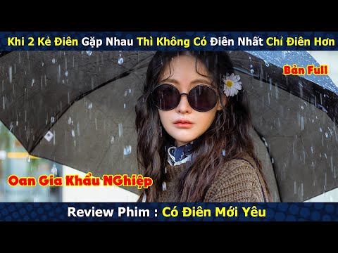 Review Phim : Khi 2 Kẻ Điên Gặp Nhau Thì Không Có Điên Nhất Chỉ Điên Hơn | Có Điên Mới Yêu