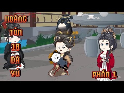 PHẦN 1 | HOÀNG TÔN VỚI 18 BÀ VÚ