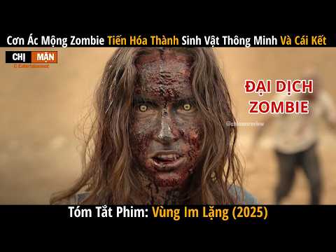 Review phim Cơn ác mộng Zombie tiến hóa thành sinh vật thông minh và cái kết | Silent Zone