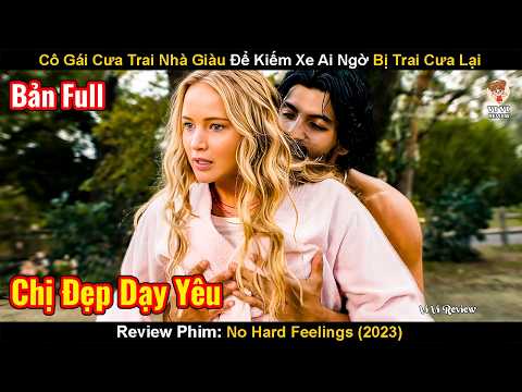 Cô Gái Cưa Trai Nhà Giàu Để Kiếm Xe Ai Ngờ Bị Trai Cưa Lại | Review Phim: No Hard Feelings (2023)