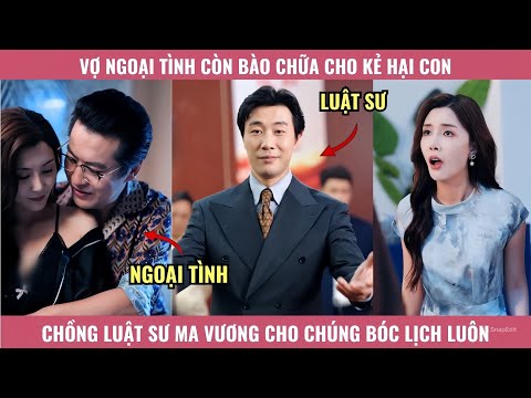 Vợ Ngoại Tình Còn Bào Chữa Cho Kẻ Hại Con, Chồng Luật Sư Ma Vương Cho Chúng Bóc Lịch Luôn