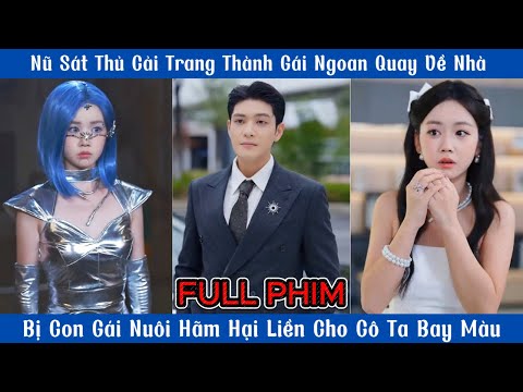 Nữ Sát Thủ Cải Trang Thành Gái Ngoan - Bị Con Gái Nuôi Hãm Hại Liền Cho Cô Ta Bay Màu
