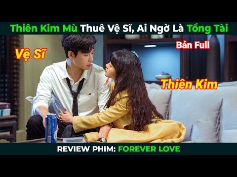 [Review Phim] Thiên Kim Mù Thuê Vệ Sĩ, Ai Ngờ Là Tổng Tài | Tóm Tắt Phim Ngôn Tình Hay