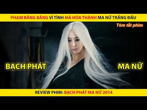 [REVIEW PHIM] Phạm Băng Băng Vì Tình Mà Hóa Thành Ma Nữ || Bạch Phát Ma Nữ 2014