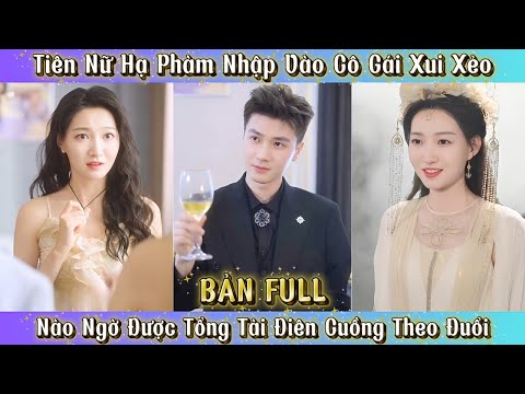 Tiên Nữ Hạ Phàm Nhập Vào Cô Gái Xui Xẻo - Nào Ngờ Được Tổng Tài Điên Cuồng Theo Đuổi