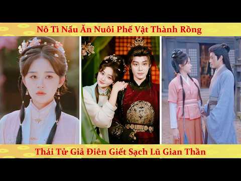 Nô tì đầu bếp dám nuôi dưỡng phế thái tử giả điên lưu đày ở biên cương đánh về thủ đô