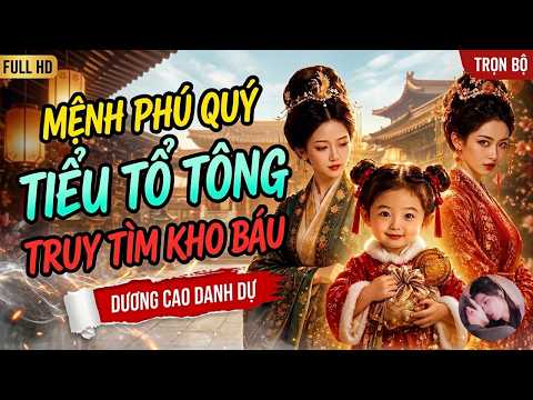 Phần 1-3: Bé con vương phủ mang lại may mắn và kho báu