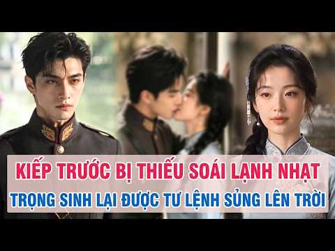 kiếp trước bị thiếu soái lạnh nhạt, trọng sinh lại được tư lệnh sủng lên trời