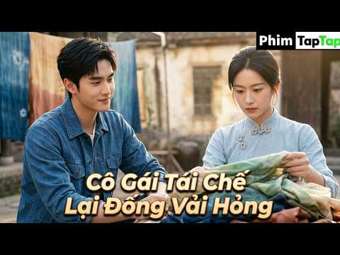 Cô Gái Tái Chế Lại Đống Vải Hỏng full trọn bộ