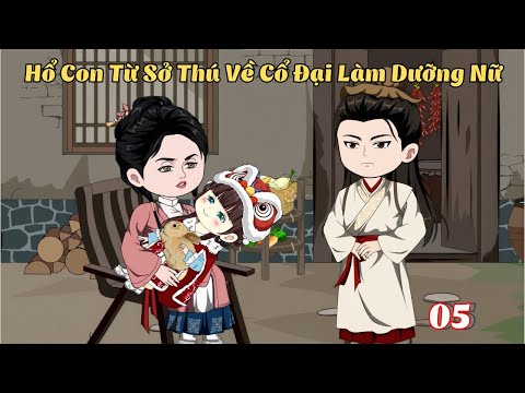 Tập 5 | Hổ Con Từ Sở Thú Về Cổ Đại Làm Dưỡng Nữ | Cáo Ú Review