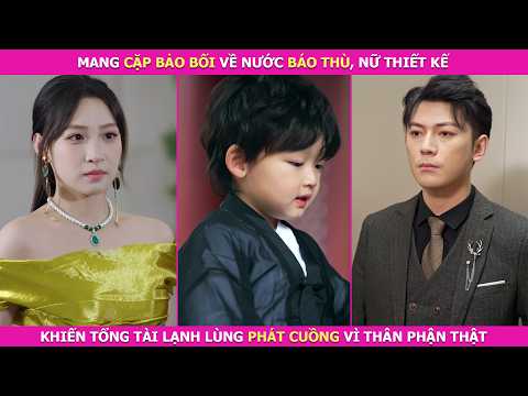 Mang Cặp Bảo Bối Về Nước Báo Thù, Nữ Thiết Kế Khiến Tổng Tài Lạnh Lùng Phát Cuồng Vì Thân Phận Thật