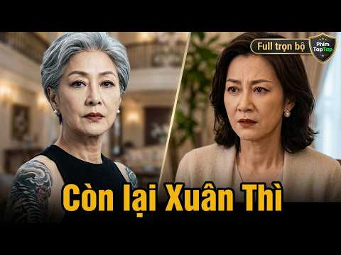 Còn lại Xuân Thì trọn bộ review phim full