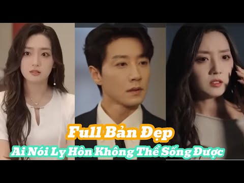 [Review Phim] Ai Nói Ly Hôn Xong Không Thể Sống Được Full Bản Đẹp