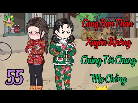 TẬP 55 - Cùng Bạn Thân Xuyên Không Chúng Tôi Chung Mẹ Chồng | Bơ Review