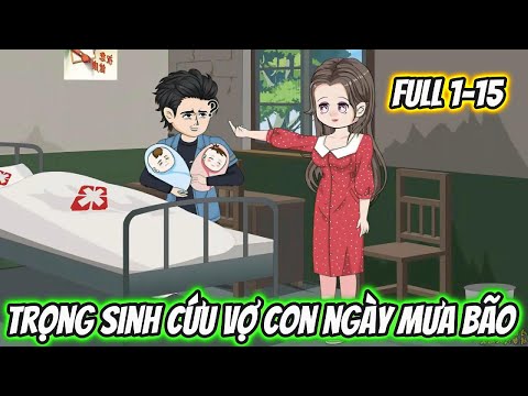 Trọng Sinh Cứu Vợ Con Ngày Mưa Bão Full 1-15