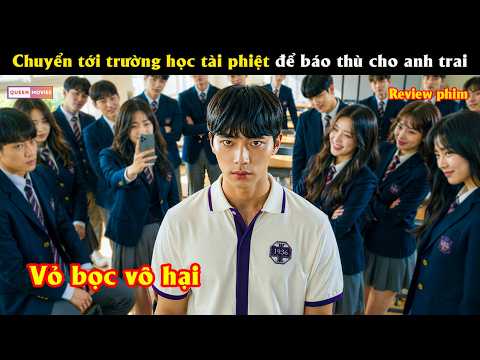 Nam sinh chuyển tới trường học tài phiệt để báo thù cho anh trai - Review phim hay