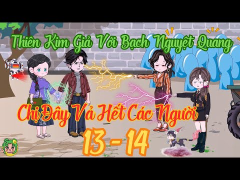TẬP 13 - 14 - Thiên Kim Giả Với Bạch Nguyệt Quang Chị Đây Vả Hết Các Người | Bơ Review