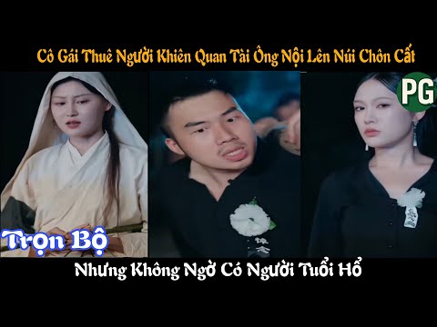 [REVIEW PHIM] Cô Gái Thuê Người Khiên Quan Tài Ông Nội Lên Núi Chôn Cất Nhưng Không Ngờ Có Người Phá