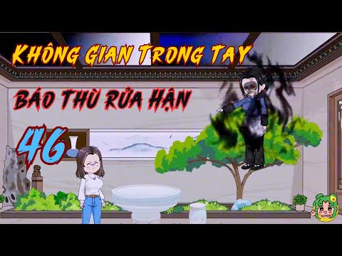TẬP 46 - Không Gian Trong Tay Báo Thù Rửa Hận | Bơ Review