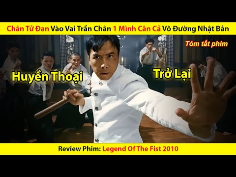 [REVIEW PHIM] Chân Tử Đan Vào Vai Trần Chân 1 Mình Cân Cả Võ Đường Nhật Bản || Legend Of The First
