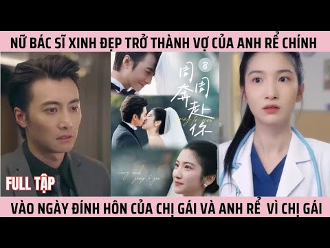 Nữ Bác Sĩ Xinh Đẹp Trở Thành Vợ Của Anh Rể Chính Vào Ngày Đính Hôn Của Chị Gái Và Anh Rể Vì Chị Gái