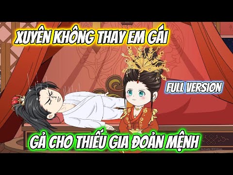Xuyên Không Thay Em Gái Gả Cho Thiếu Gia Đoản Mệnh Full Version