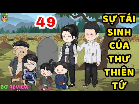TẬP 49 | Sự Tái Sinh Của Thư Thiên Tứ | Bơ Rì Viu Official