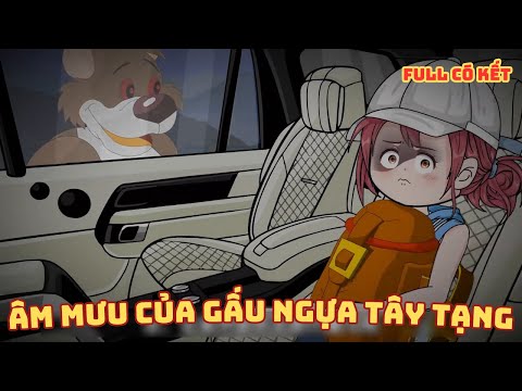 [ Full Có Kết ] Âm Mưu Của Gấu Ngựa Tây Tạng