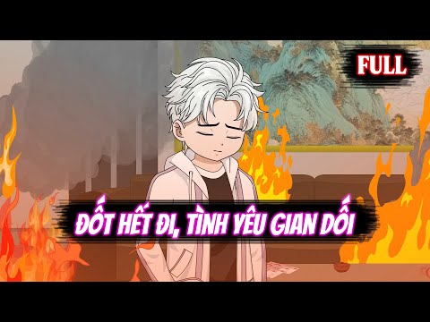 Full | Đốt Hết Đi, Tình Yêu Gian Dối
