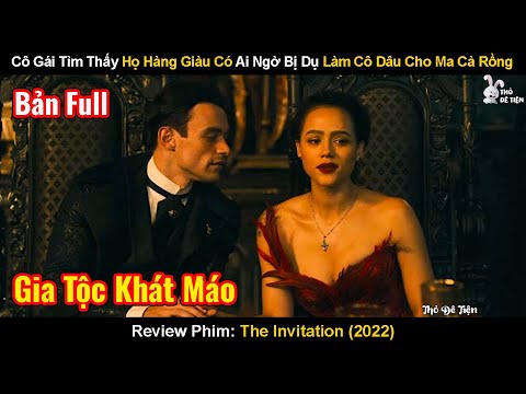Cô Gái Tìm Thấy Họ Hàng Giàu Có Ai Ngờ Bị Dụ Làm Cô Dâu Cho Ma Cà Rồng | Review Phim: The Invitation