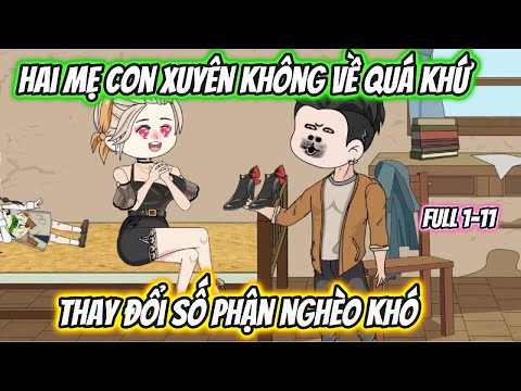 Hai Mẹ Con Xuyên Không Về Quá Khứ Thay Đổi Số Phận Nghèo Khó Full 1-11